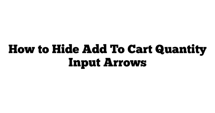 How to Hide Add To Cart Quantity Input Arrows