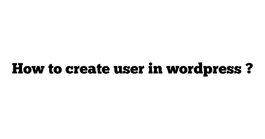 How to create user in wordpress ?