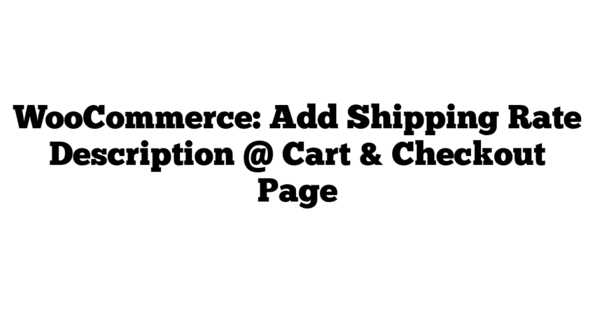 WooCommerce: Add Shipping Rate Description @ Cart & Checkout Page