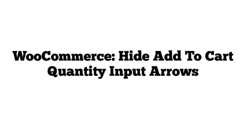 WooCommerce: Hide Add To Cart Quantity Input Arrows