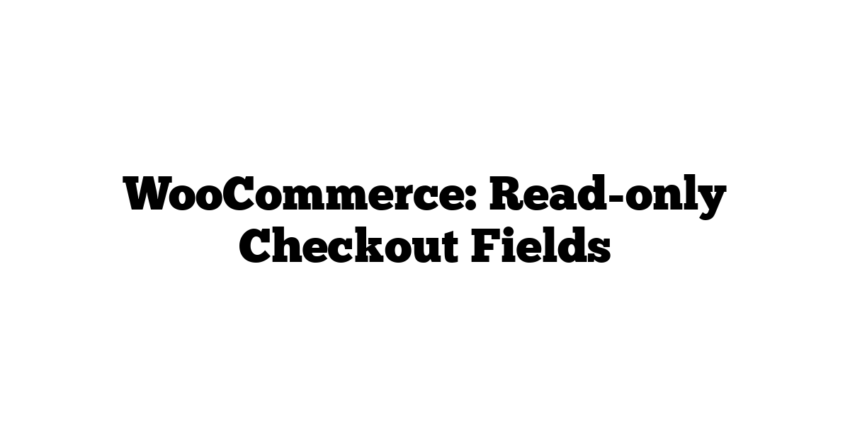 WooCommerce: Read-only Checkout Fields