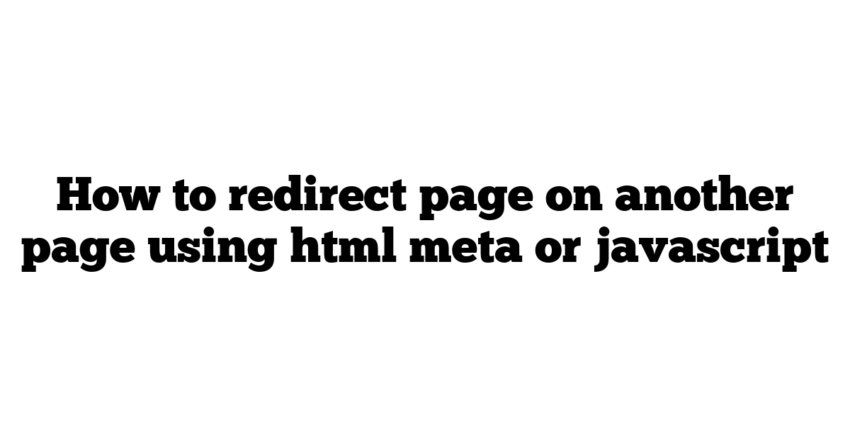 How to redirect page on another page using html meta or javascript