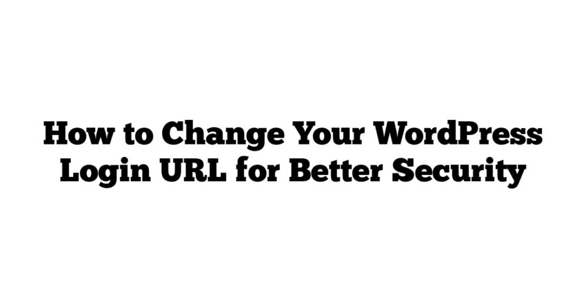 How to Change Your WordPress Login URL for Better Security